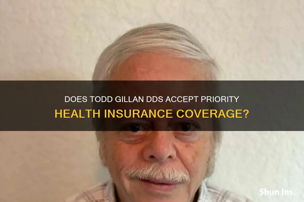 does todd gillan dds participate in priority health insurance