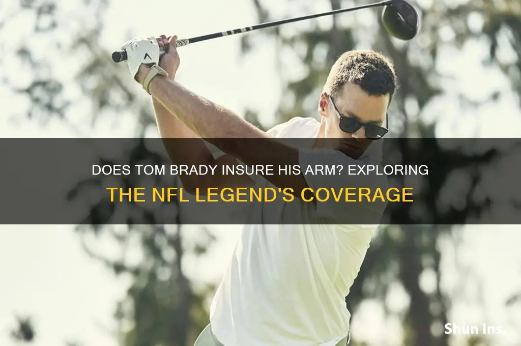 does tom brady have insurance on his arm