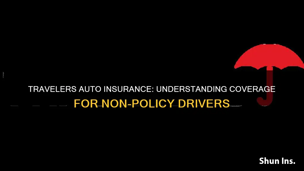 does travelers auto insurance cover drivers not on the policy