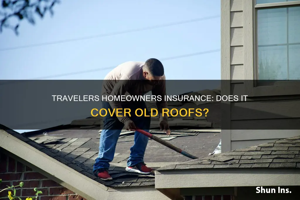 does travelers homeowners insurance cover old roofs