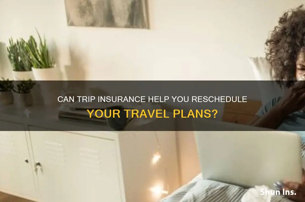 does trip insurance allow for rescheduling