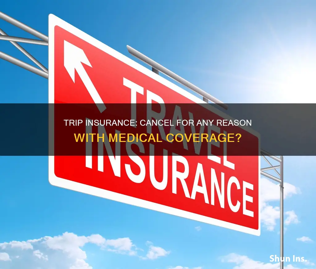does trip insurance cancel for any reason 8ncludd medical coverage