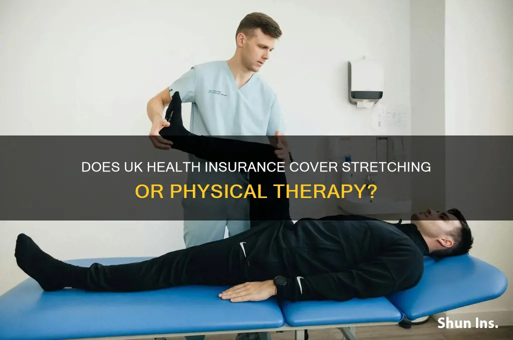 does uk health insurance cover stretching or pt