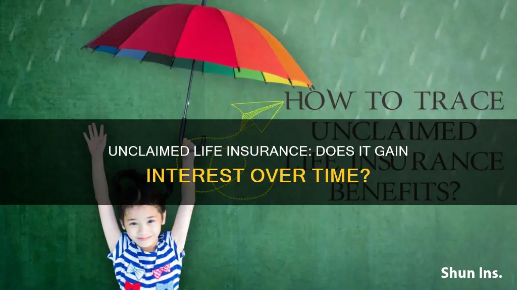 does unclaimed life insurance gain interest