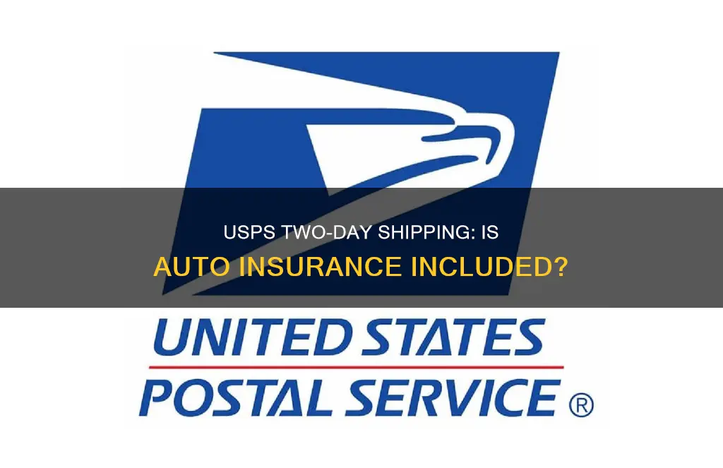 does usps two day shipping have auto insurance