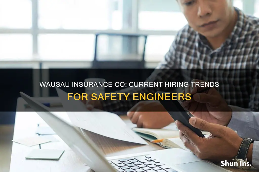 does wausau insurance co still hire safety engineers