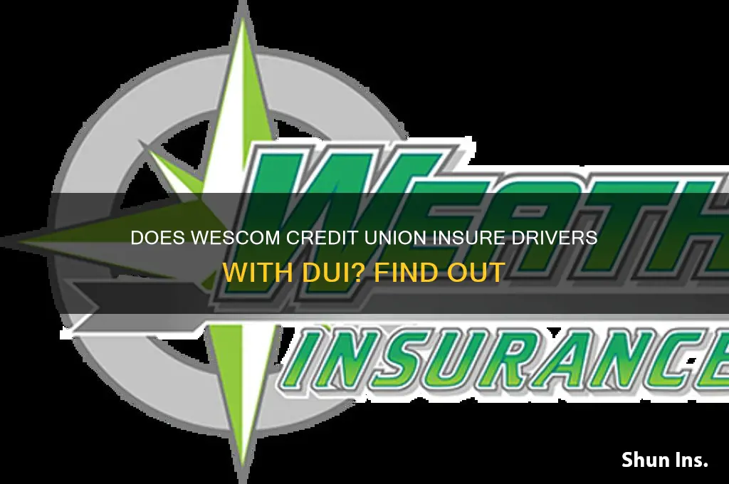 does wescom credit union insure drivers with dui