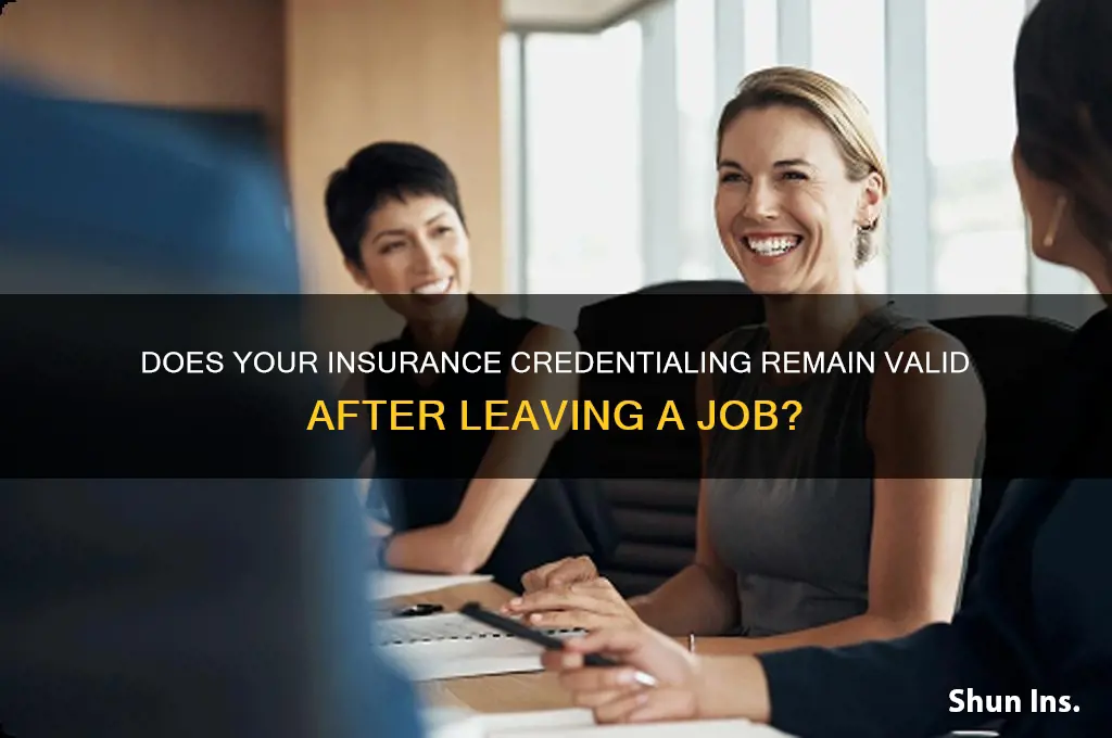 does you insurance credentialing remain after you quit
