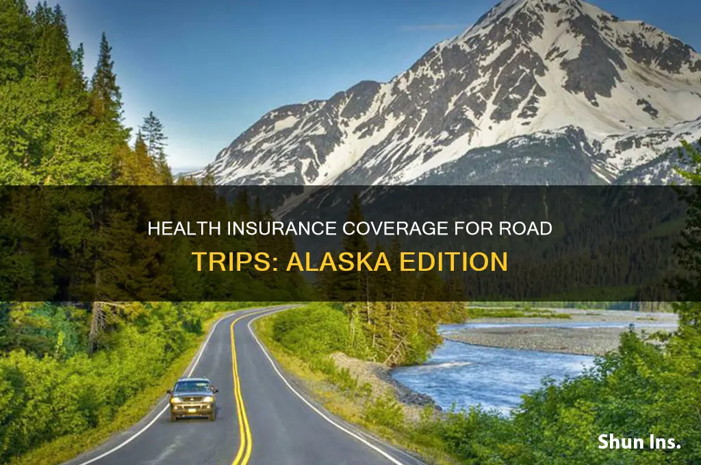 does your health insurance cover you driving to alaska