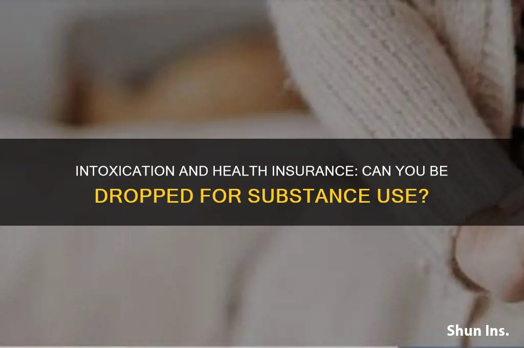 does your health insurance drop you for intoxication