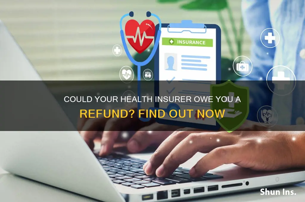 does your health insurer owe you money