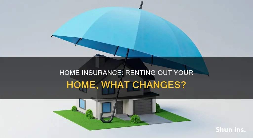 does your homeowners insurance change for renting out