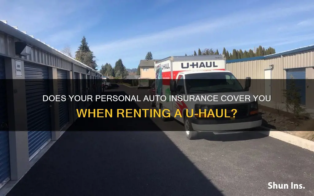 does your personal auto insurance cover when you rent uhaul