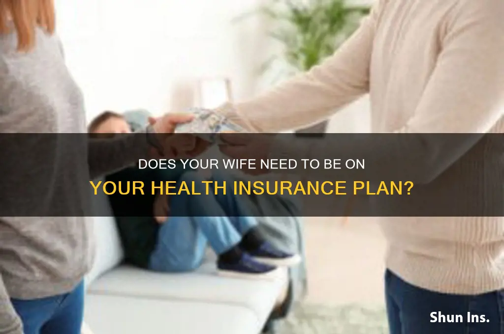 does your wife have to be on your health insurance