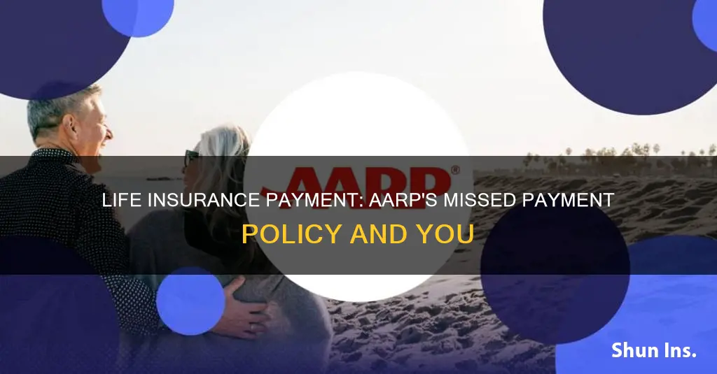 has aarp life insurance for years and missed a payment