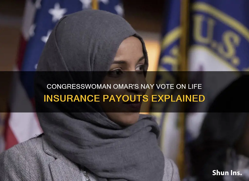 has congresswoman omar voted nay on life insurance payout