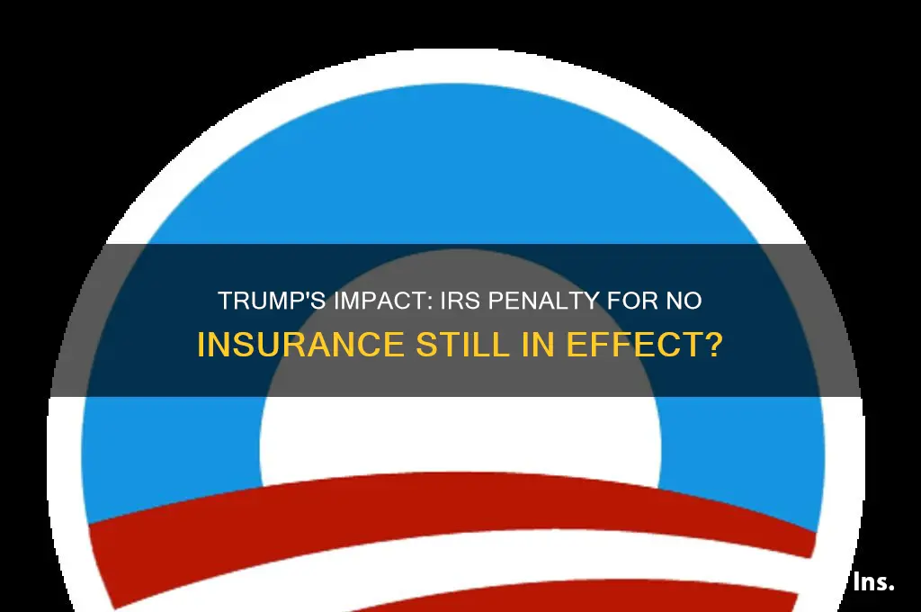 has trump stopped the irs penalty for no insurance