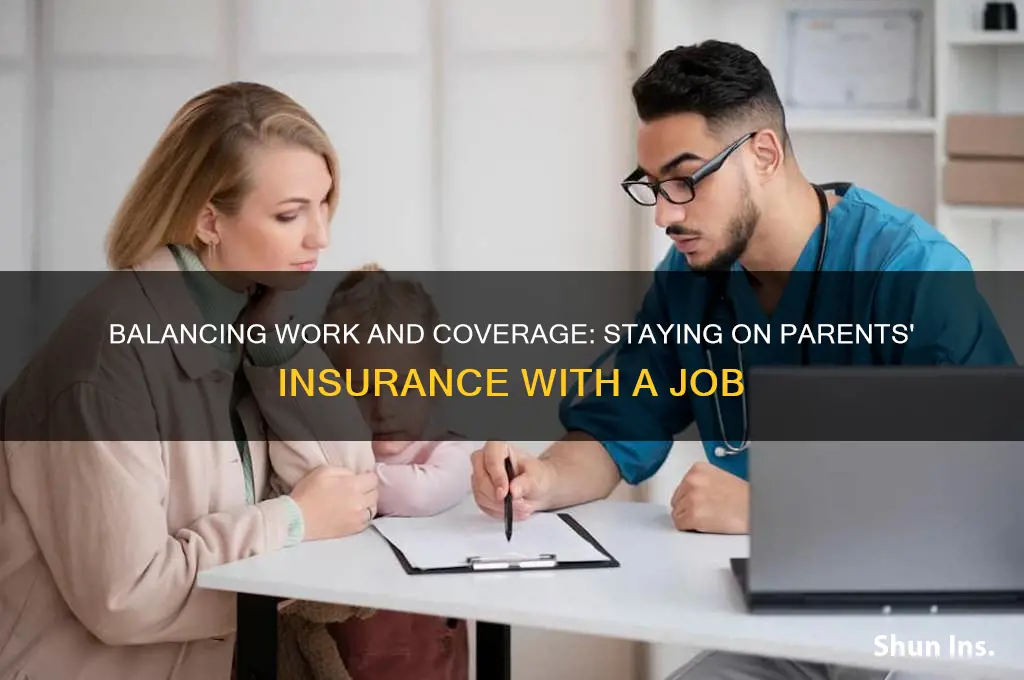 have a job and on parents insurance