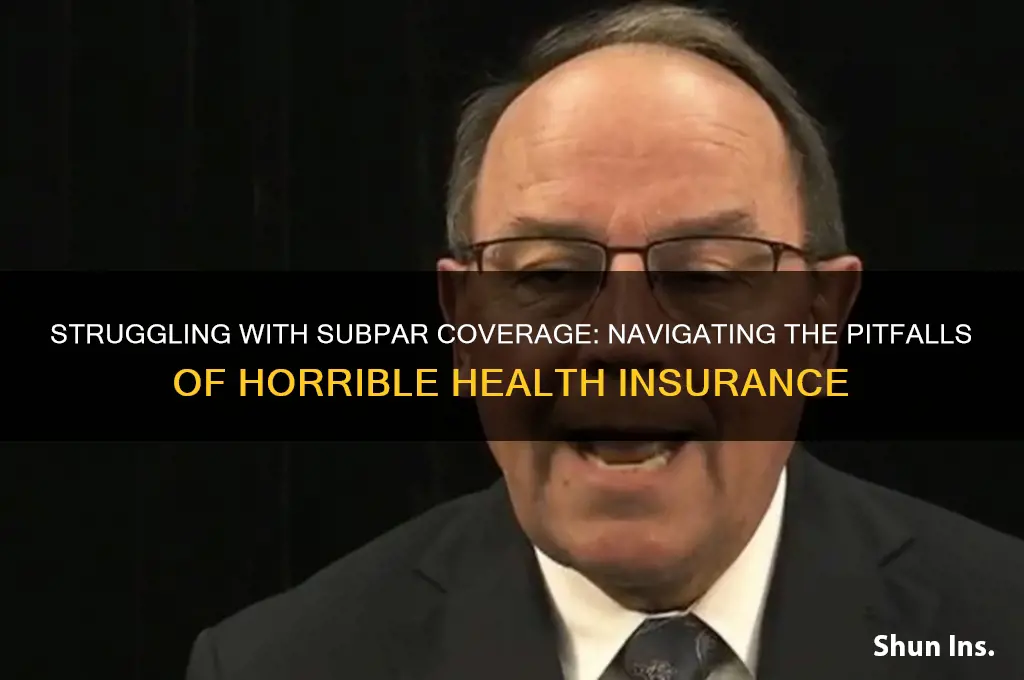have horrible health insurance