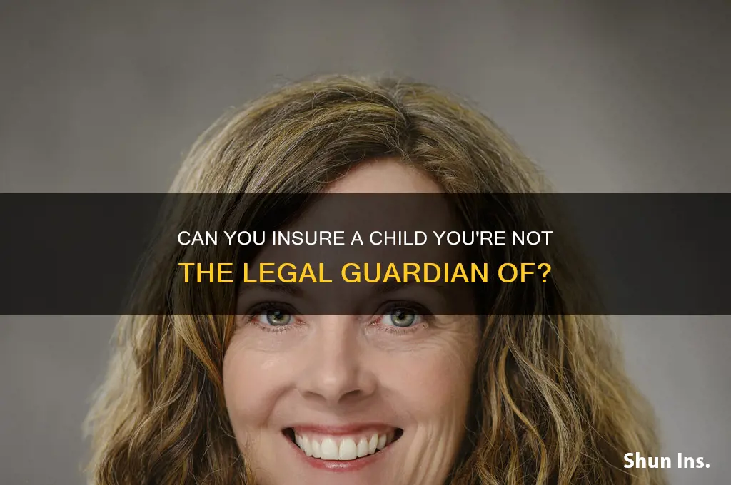 have insurance on child not legal guardian