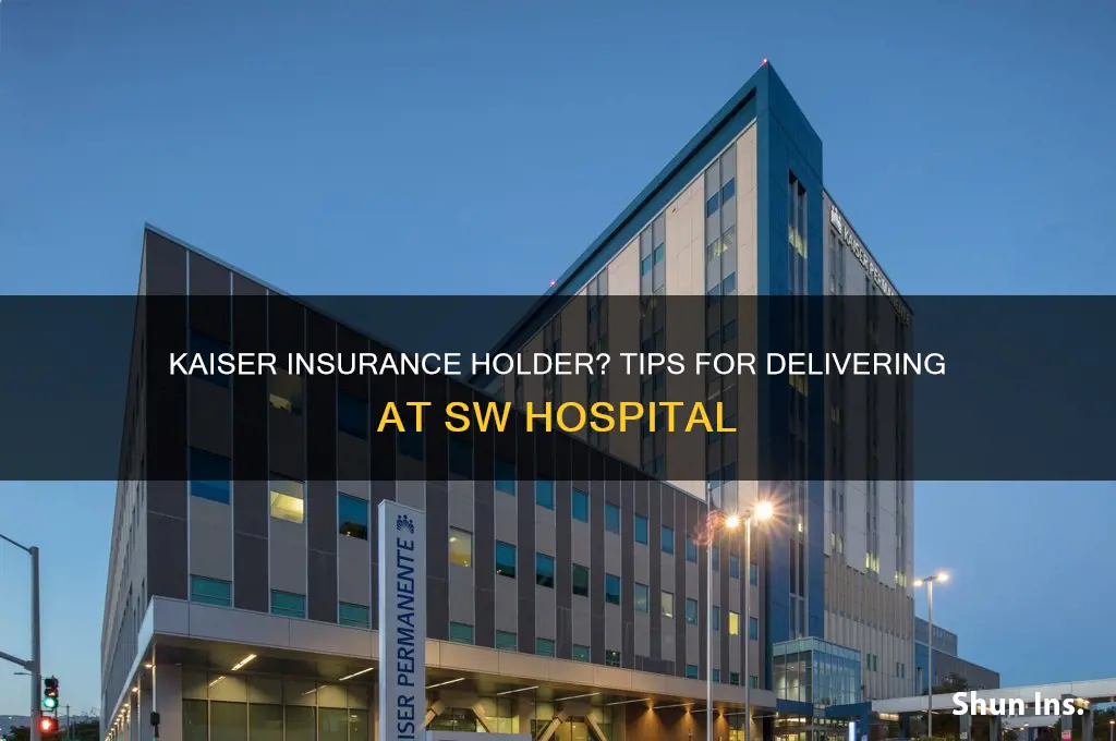 have kaiser insurance but want to deliver at sw