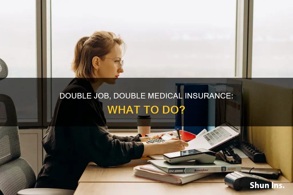 have medical insurance from both jobs