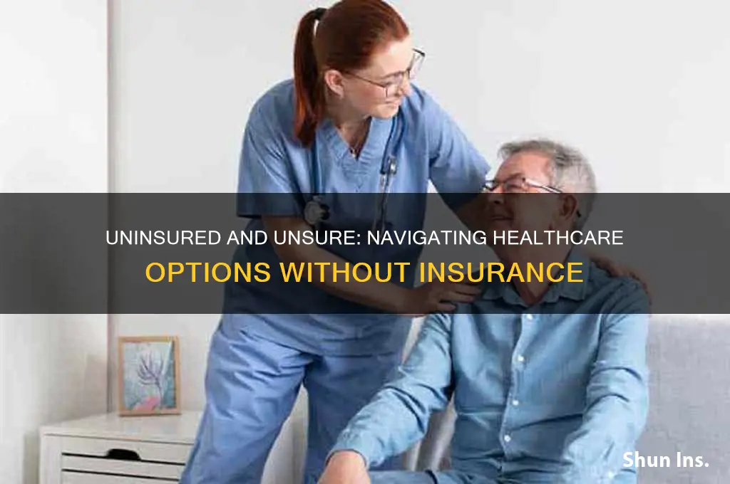 have no health insurance what should i do