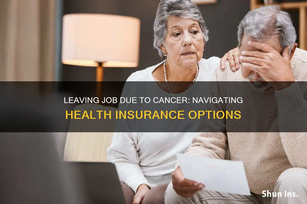have to leave job due to cancer what about insurance