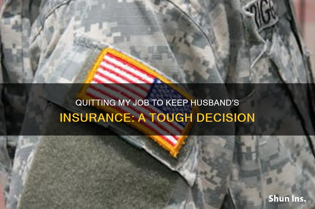 have to quit my job to stay on husbands insurance