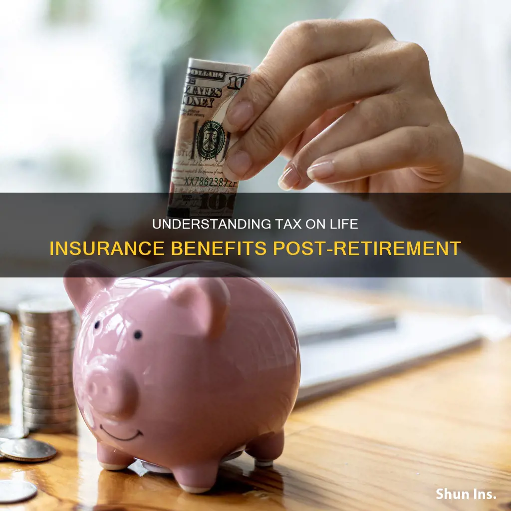 how are life insurance benefits taxed on retirement