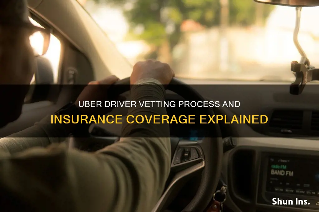 how are uber drivers vetted and insurance