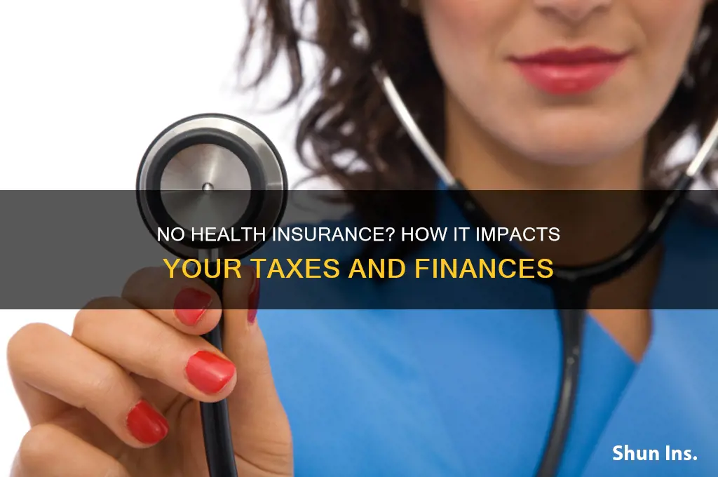 how bad does not having health insurance affect taxes