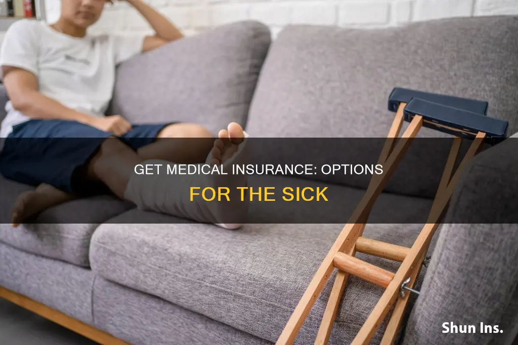 how can I get medical insurance for a sick person