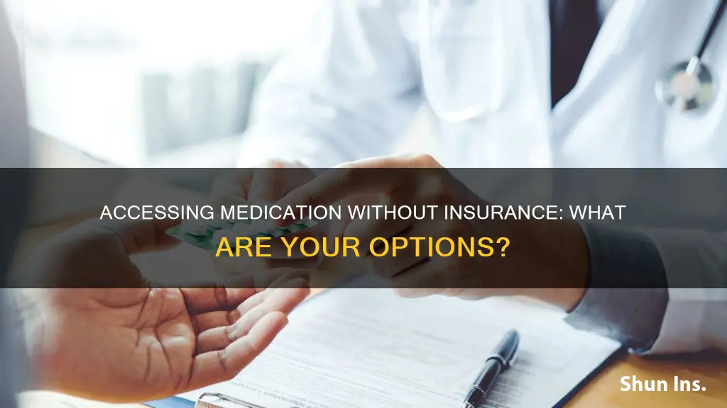 how can I get medication if not insured