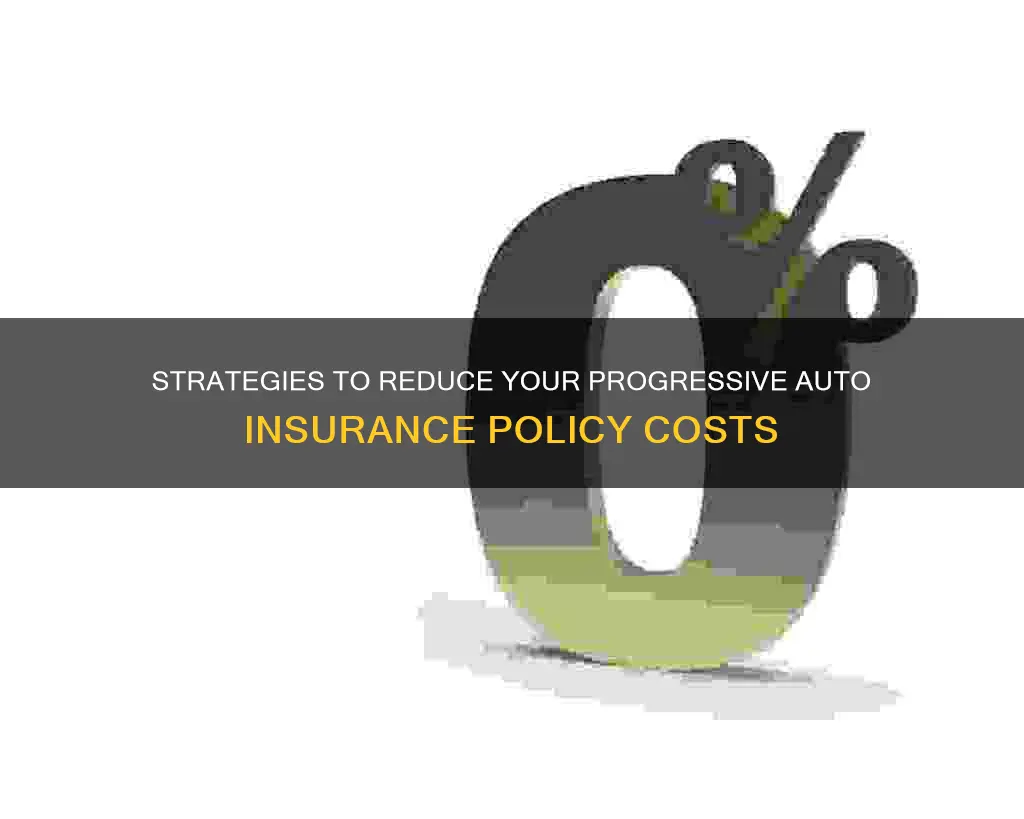 how can I lower my auto insurance policy with progressive