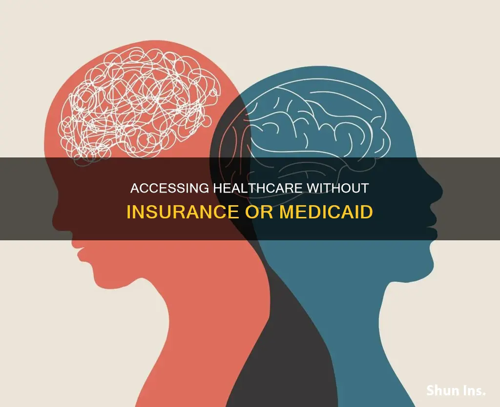 how can someone get help with no insurance or medicaid