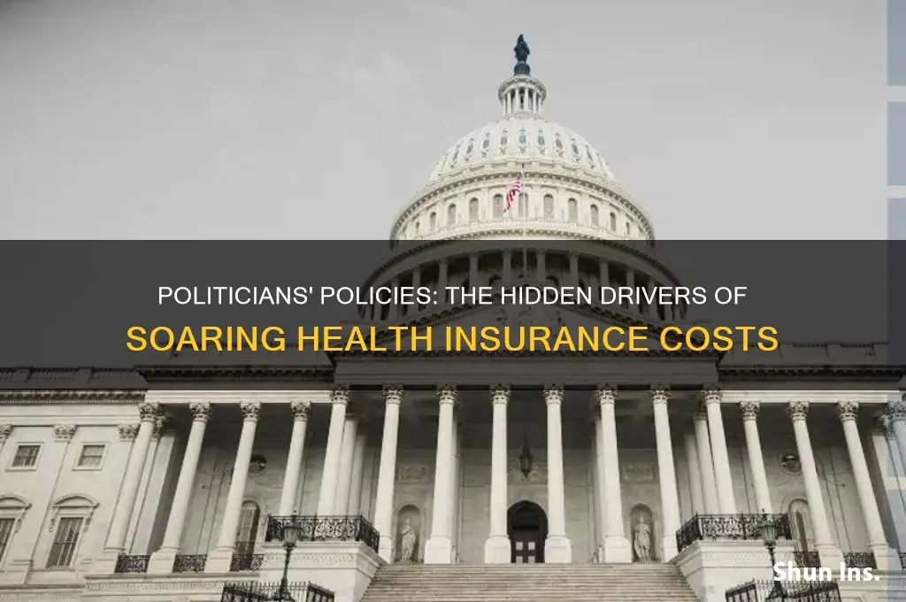 how did politicians cause the health insurance to rise
