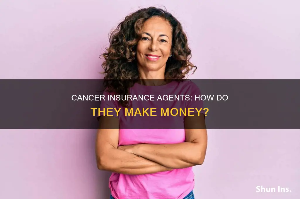 how do cancer insurance agents make money