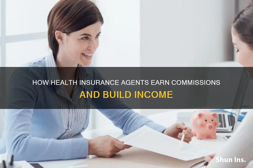 how do health insurance agents make their money