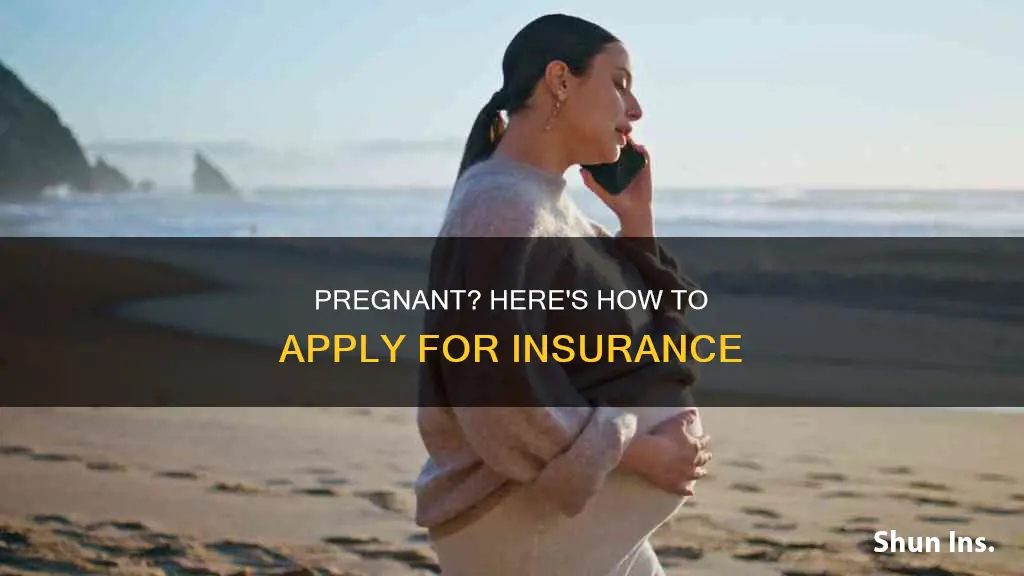 how do I apply for insurance when I am pregnant