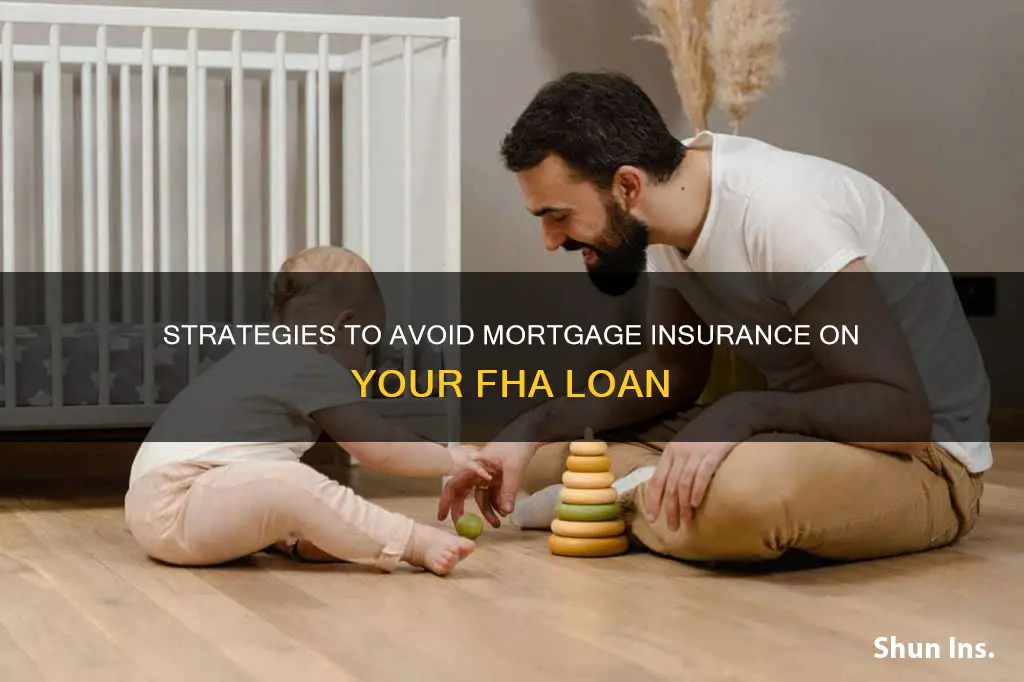how do I avoid mortgage insurance on my fha loan