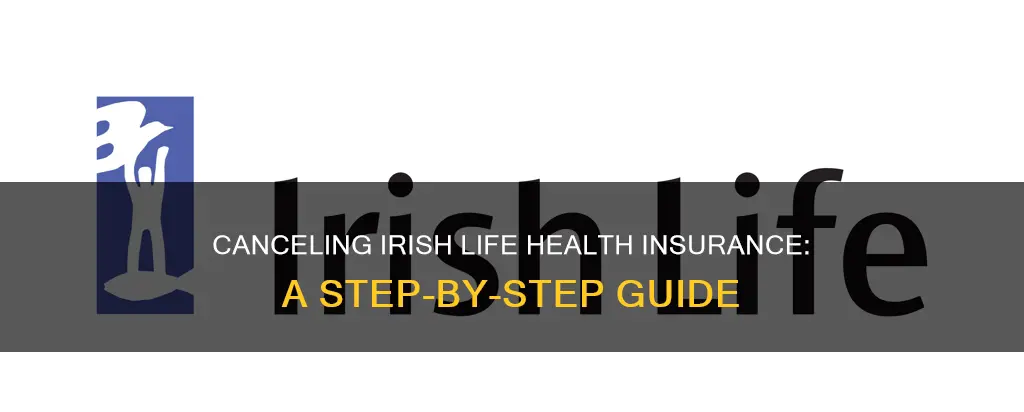 how do I cancel my irish life health insurance