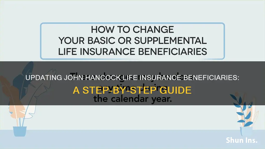 how do I change life insurance benificiary john hancock