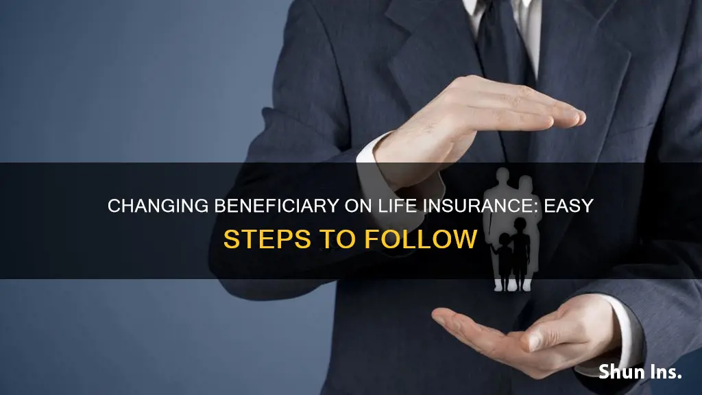 how do I change my beneficiary on beneficial life insurance