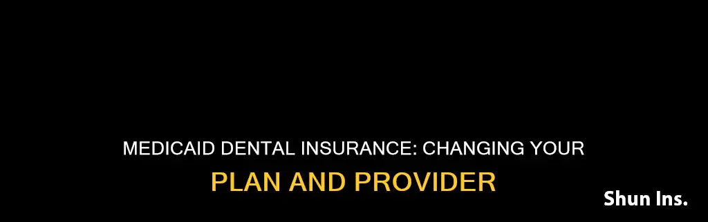 how do I change my medicaid dental insurance