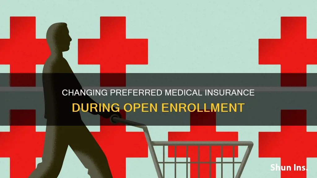 how do I chnage preferred medical insurance during open enrollment