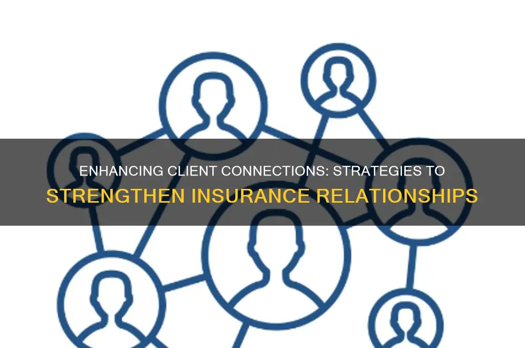 how do i improve my relationship with my insurance clients