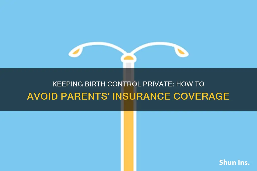 how do i keep birth control off my parents insurance