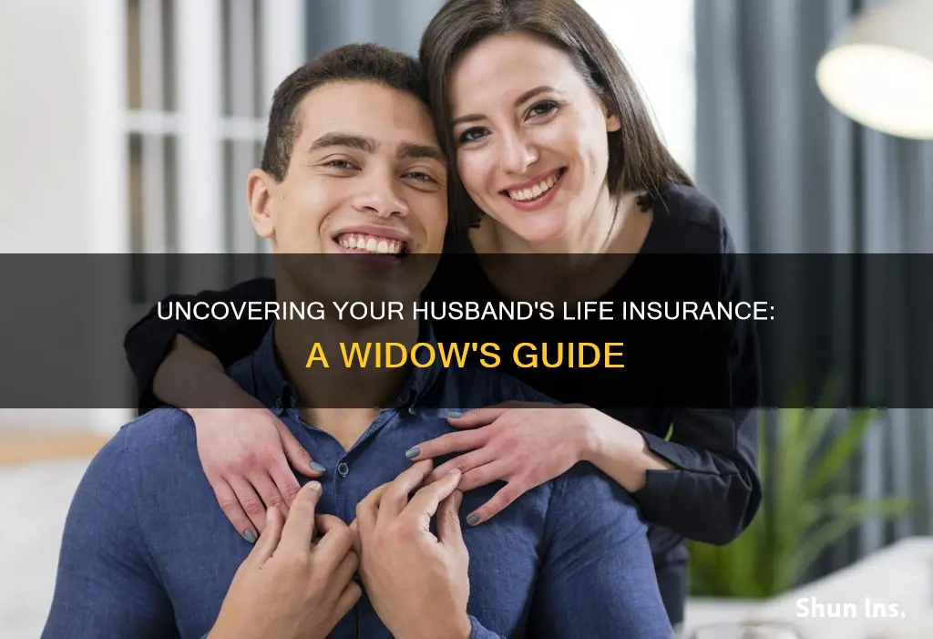 how do I know if my husband had life insurance