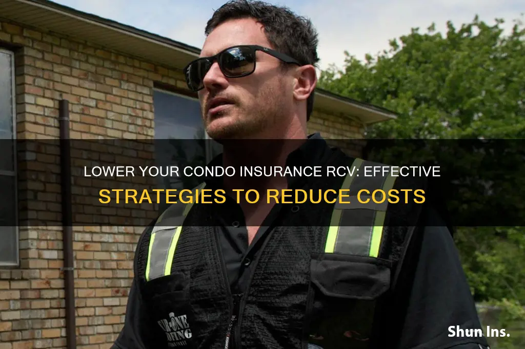 how do i reduce my rcv on condo insurance